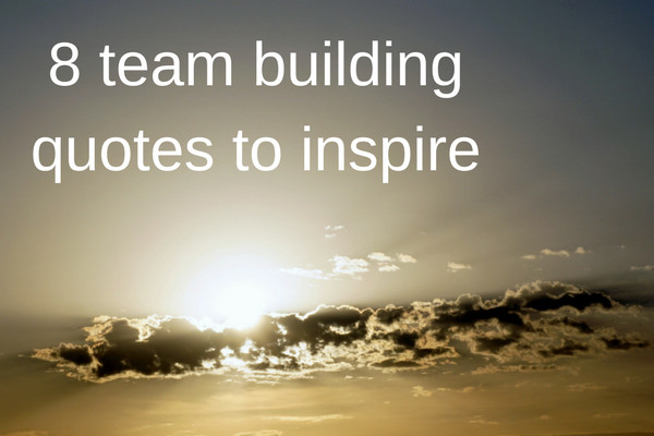 Team Building Motivational Quotes
 8 inspiring team building quotes