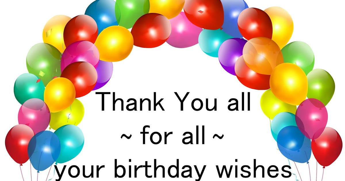 Thank You All For Birthday Wishes
 Thank you everyone for the birthday wishes