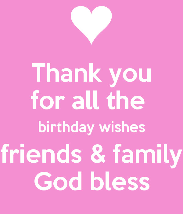 Thank You All For Your Birthday Wishes
 Thank you for all the birthday wishes friends & family God