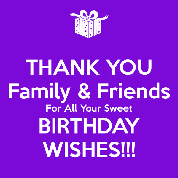 Thank You All For Your Birthday Wishes
 THANK YOU Family & Friends For All Your Sweet BIRTHDAY