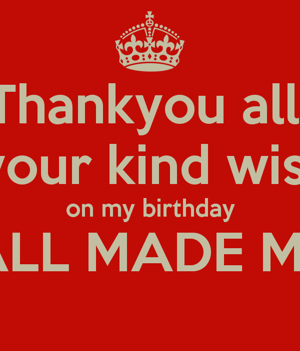 Thank You All For Your Birthday Wishes
 Thankyou all for your kind wishes on my birthday YOU ALL