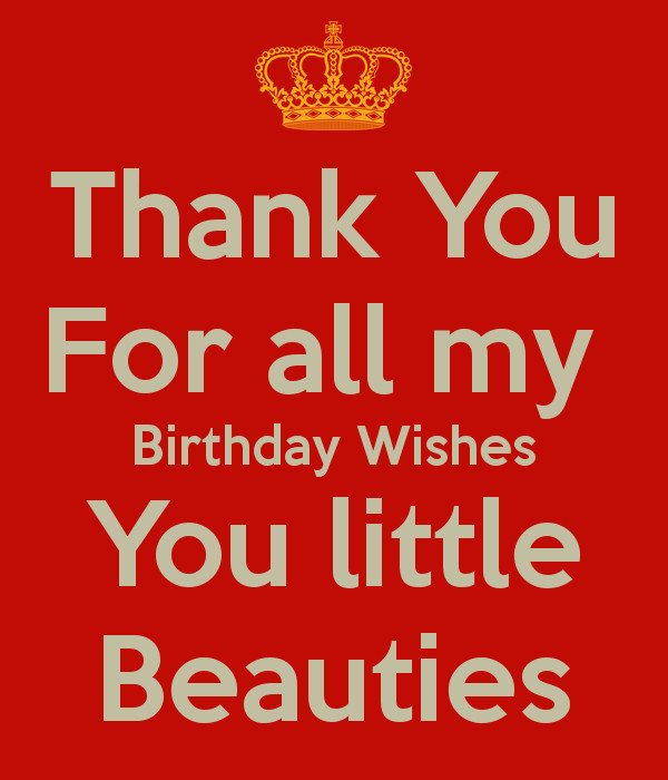 Thank You All For Your Birthday Wishes
 Thank You For all my Birthday Wishes You little Beauties