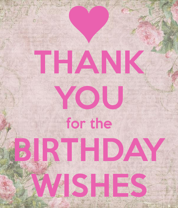 Thank You For The Birthday Wishes
 THANK YOU for the BIRTHDAY WISHES KEEP CALM AND CARRY ON