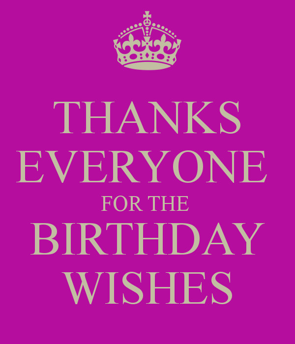 Thanks Everyone For All The Birthday Wishes
 thanks for birthday wishes ments