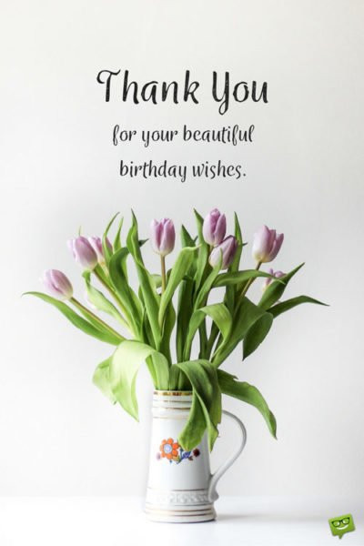 Thanks For Your Birthday Wishes
 Best Thank You Replies to Birthday Wishes