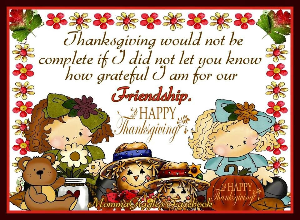 Thanksgiving Quotes Friendship
 Thanksgiving Would Not Be plete If I Did Not Let You