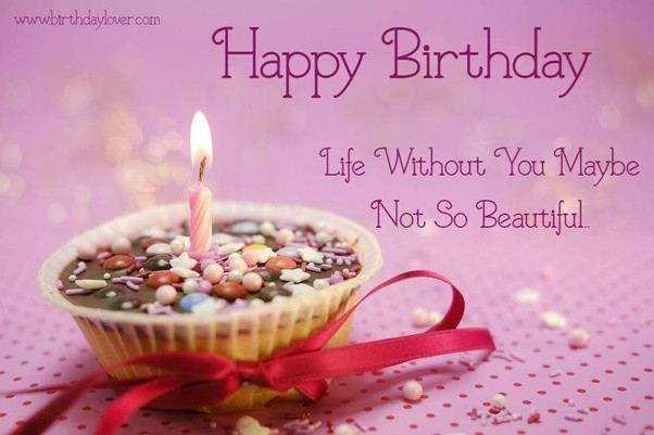 The Best Birthday Wishes
 What is the best birthday wish ever Quora