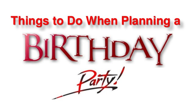 Things To Do At A Birthday Party
 Things to Do When Planning a Birthday Party
