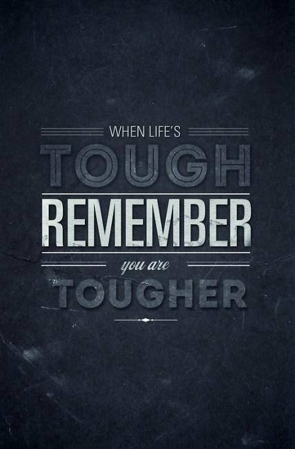 Tough Life Quote
 When life is tough remember you are tougher