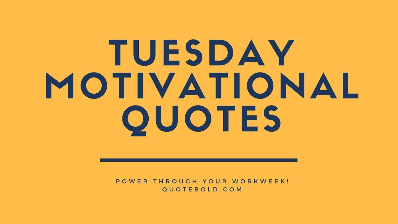 Tuesday Positive Quotes
 Top 10 Tuesday Motivational Quotes for Work