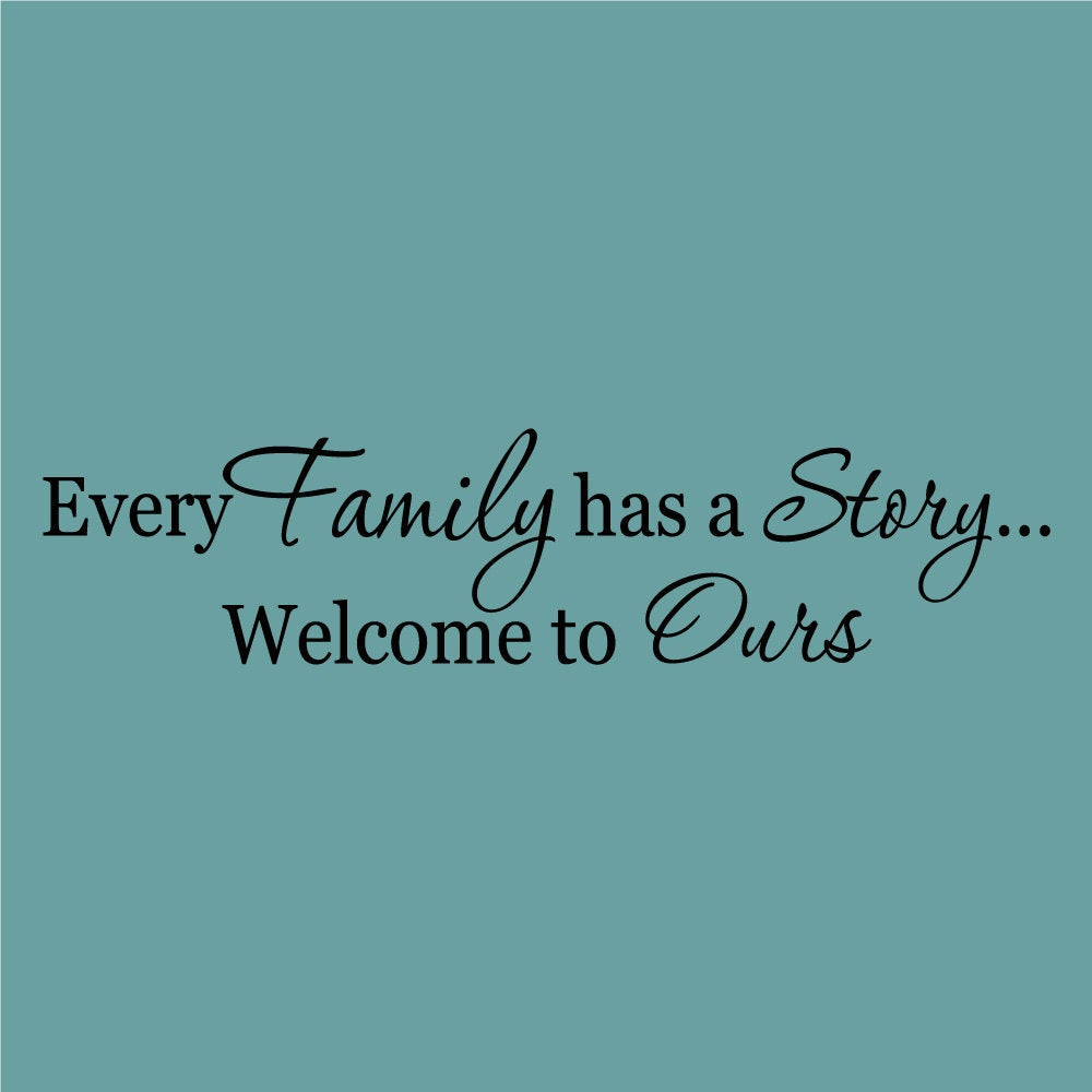 Welcome To The Family Quote
 Every Family has a Story Wel e to Ours Decor vinyl wall
