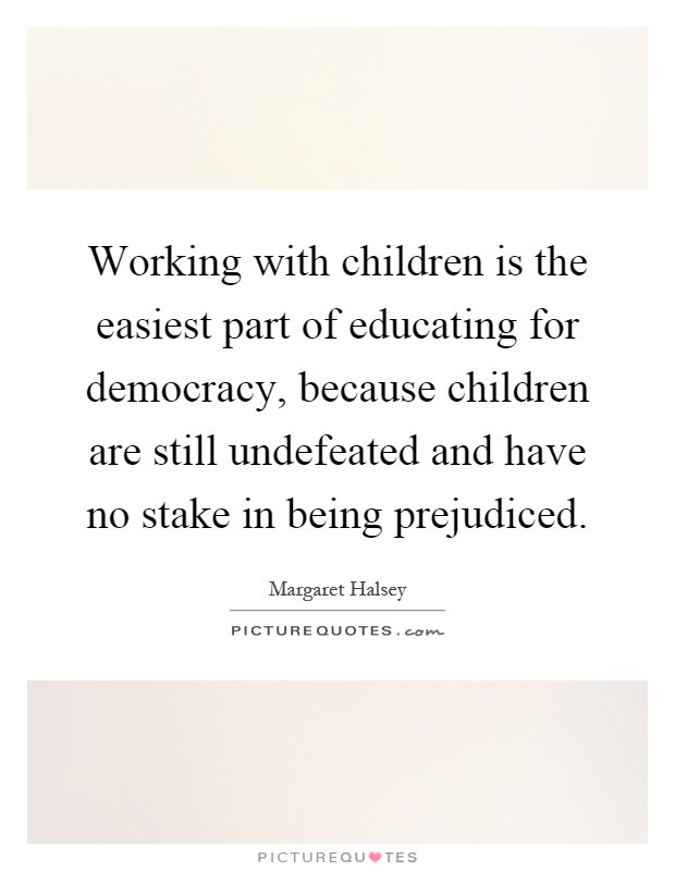 Working With Children Quotes
 Working with children is the easiest part of educating for