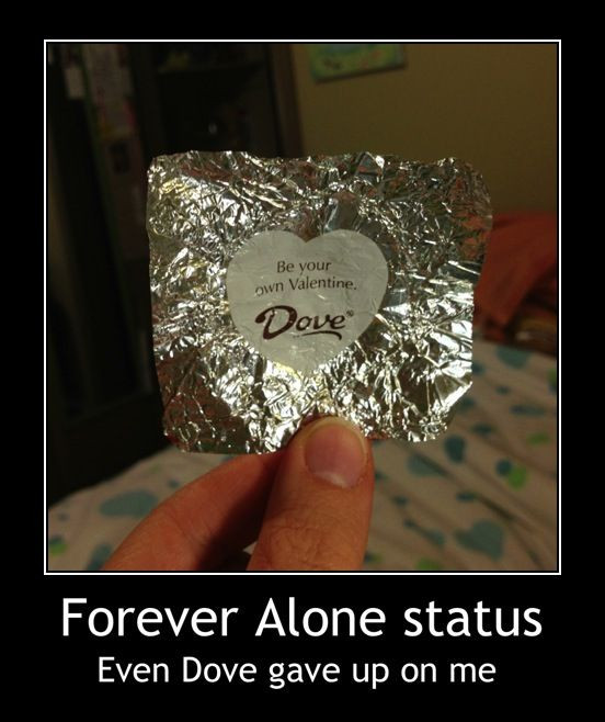 Alone On Valentines Day Quotes
 I opened up my dove chocolate on Valentines day hoping it