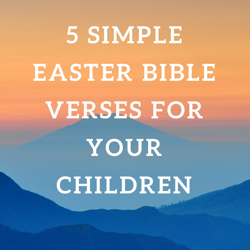 Biblical Easter Quotes
 5 Simple Easter Bible Verses to Teach Your Children