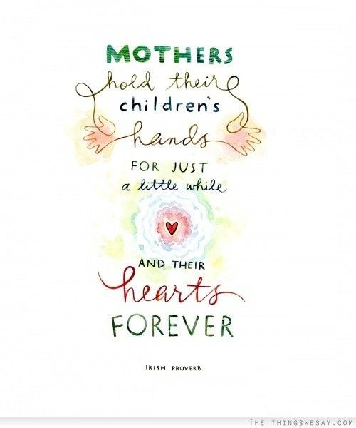 Childless Mothers Day Quotes
 Mothers hold their children s hands for just a little