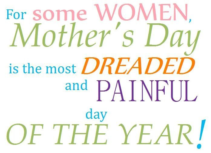 Childless Mothers Day Quotes
 Infertility hurts To the childless mothers out there