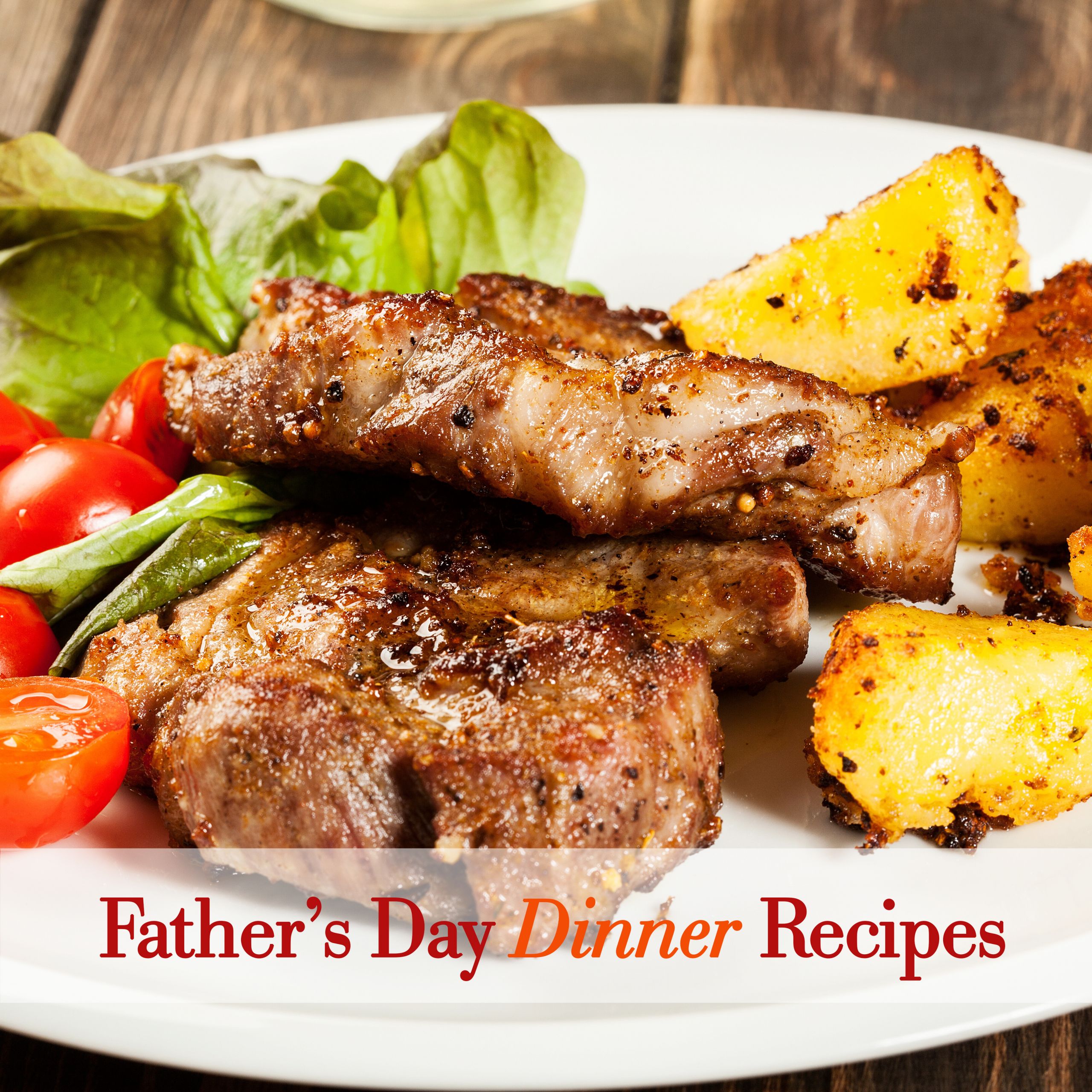 Fathers Day Dinner Recipe
 Father’s Day Dinner Recipes
