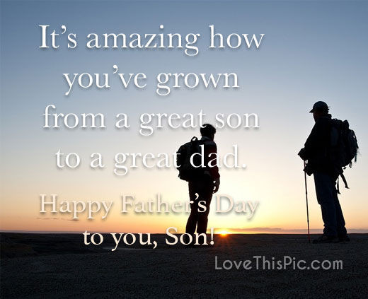 Fathers Day Quotes From Son
 It s Amazing How You Have Grown From A Great Son To A