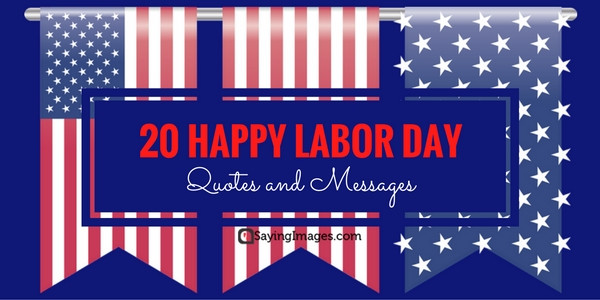 Happy Labor Day Quote
 20 Happy Labor Day Quotes and Messages