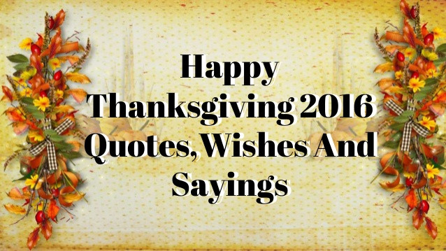 Happy Thanksgiving Greetings Quotes
 Happy Thanksgiving 2016 Quotes Wishes And Sayings