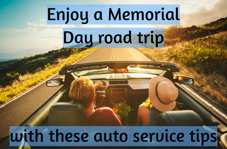Memorial Day Travel Ideas
 Auto service tips for your Memorial Day road trip