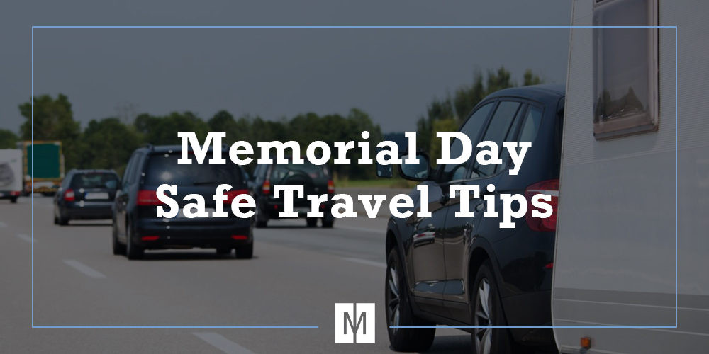 Memorial Day Travel Ideas
 Memorial Day Safe Travel Tips Monsees & Mayer P C