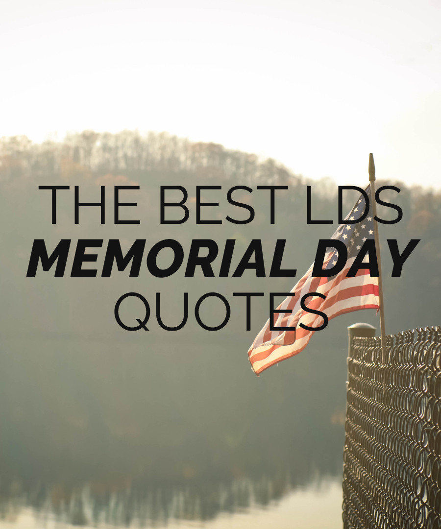 Quotes For Memorial Day
 The Best LDS Memorial Day Quotes