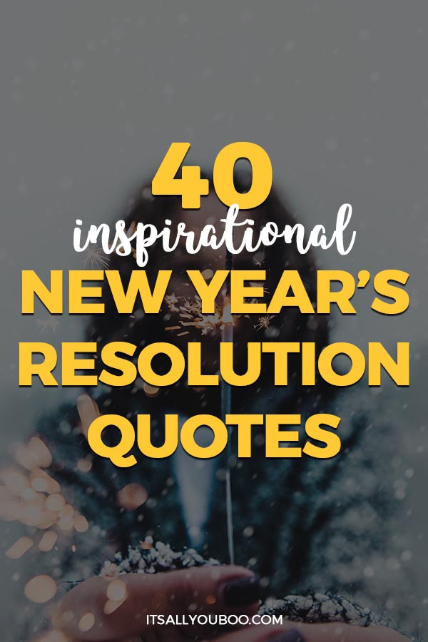 Quotes For New Year
 40 Inspirational New Year’s Resolution Quotes