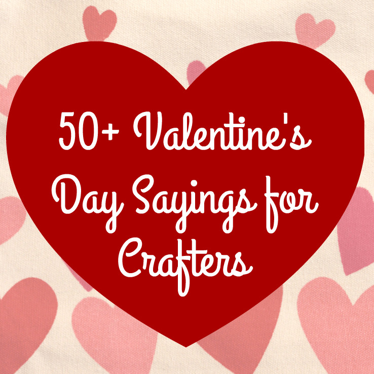 Short Valentines Day Quotes
 50 Valentine s Day Sayings for Crafters Cutting for