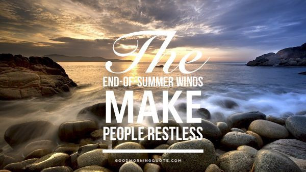 Summer Ends Quotes
 68 Best Short Summer Quotes about Vacation Good Morning