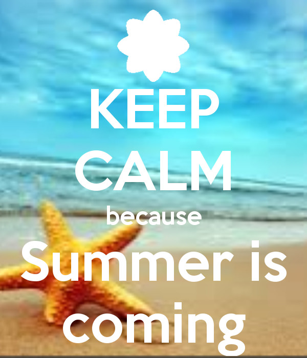 Summer Is Coming Quotes
 Keep Calm Because Summer Is ing s and