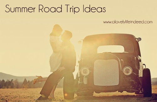 Summer Road Trip Ideas
 A Lovely Life Indeed Summer Road Trip Theme Ideas