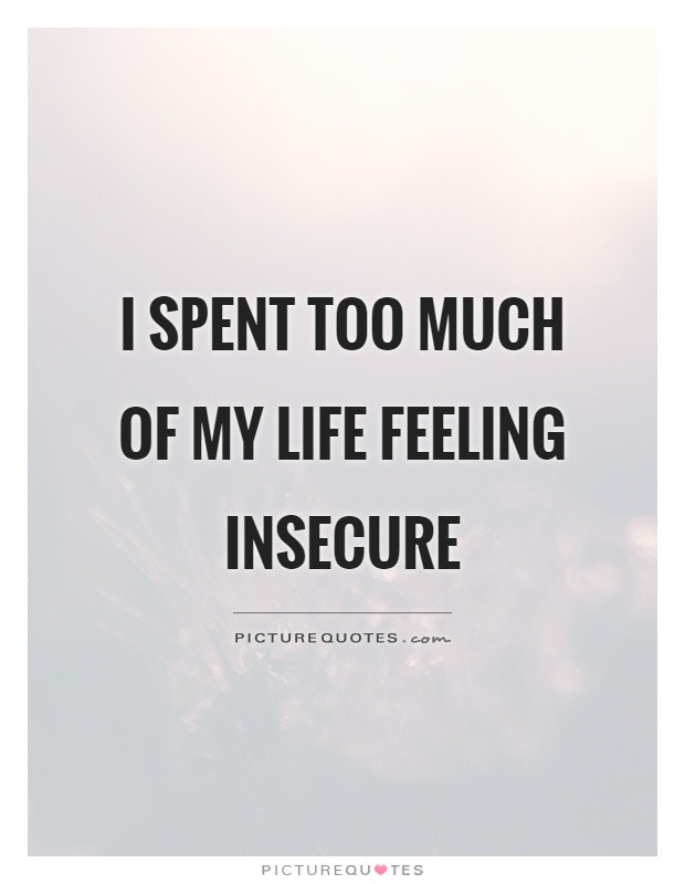 Feeling Insecure In A Relationship Quotes
 Insecurities Quote miminddesigns