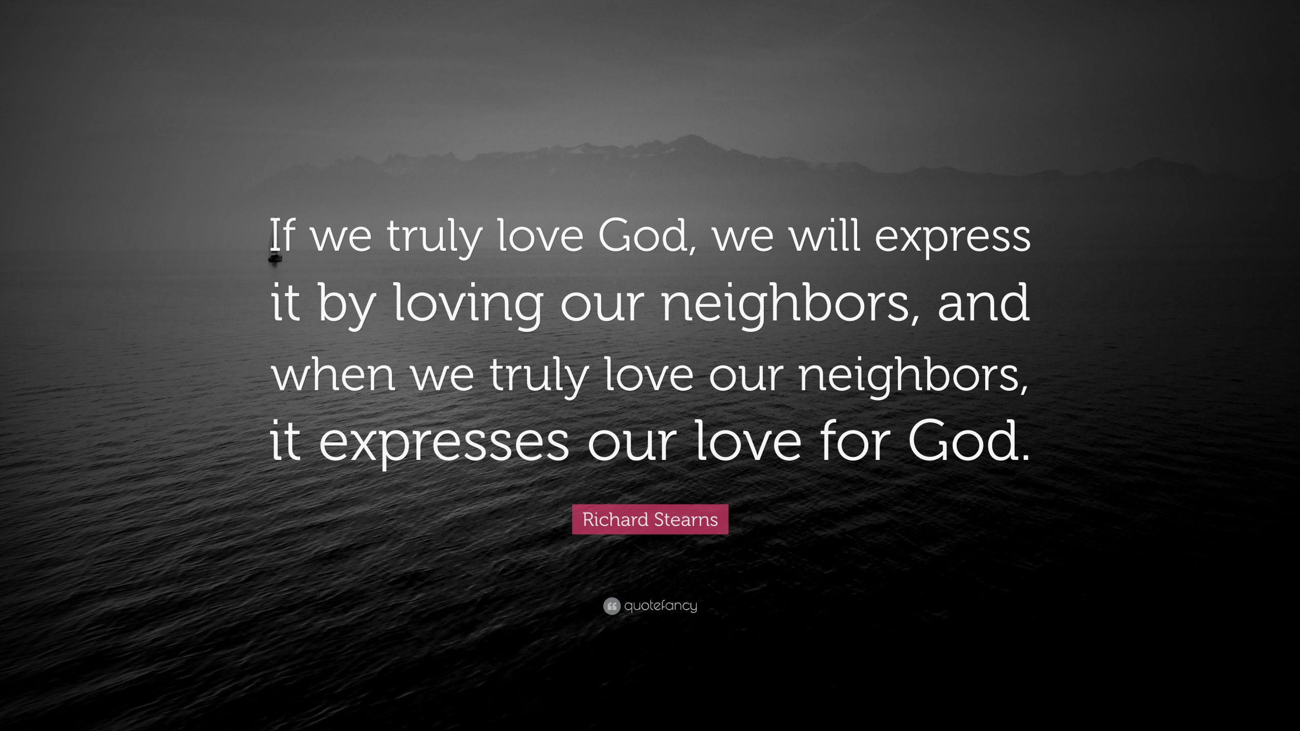 God Quotes On Love
 Richard Stearns Quote “If we truly love God we will