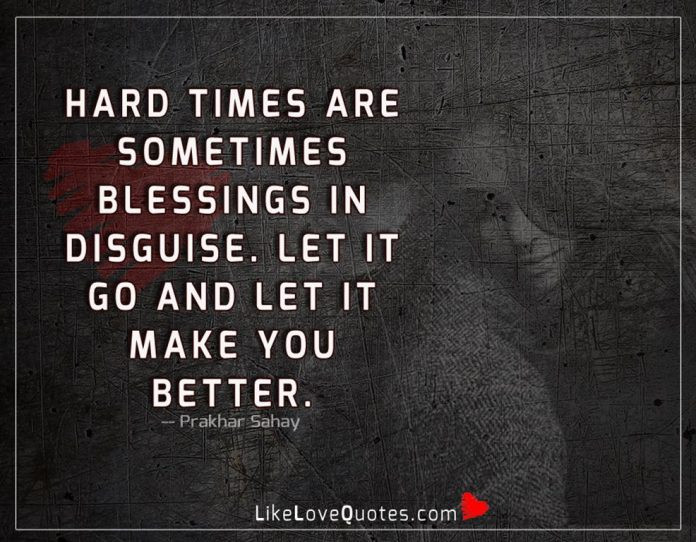 Hard Times Relationship Quotes
 Hard Times Are Sometimes Blessings Love Quotes