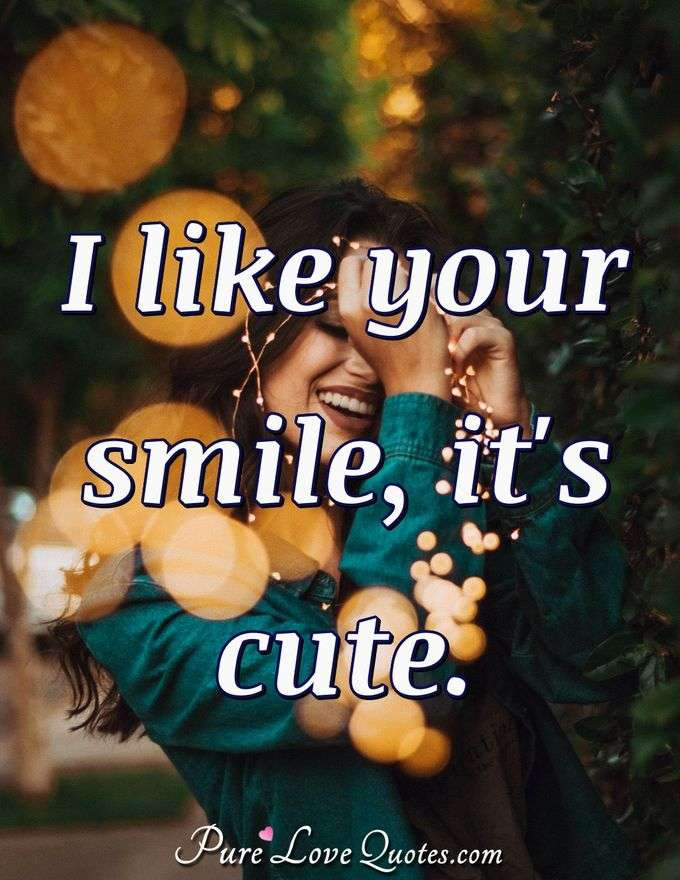 I Love Your Smile Quotes
 So many reasons are there to love you Your cute smile