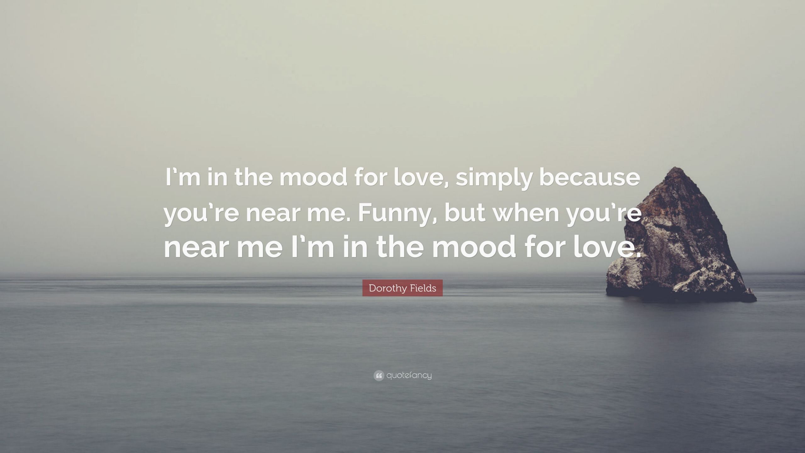 In The Mood For Love Quotes
 Dorothy Fields Quote “I’m in the mood for love simply