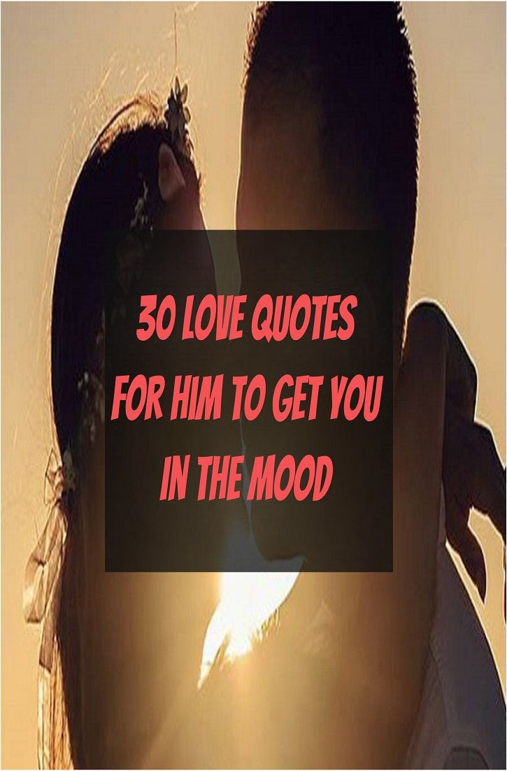 In The Mood For Love Quotes
 30 Love Quotes For Him To Get You In The Mood
