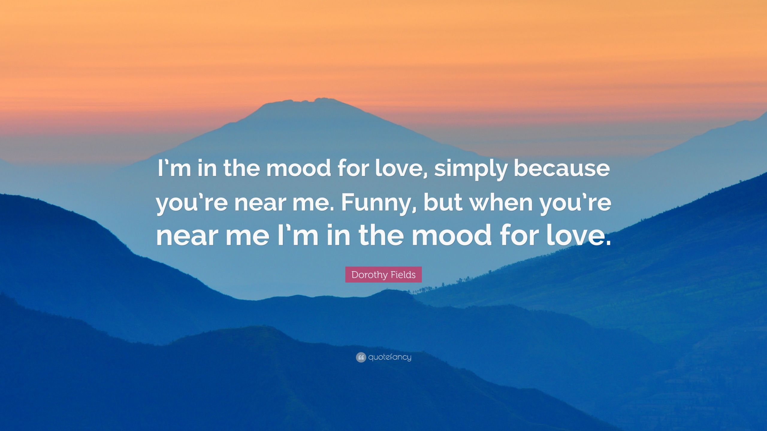 In The Mood For Love Quotes
 Dorothy Fields Quote “I’m in the mood for love simply