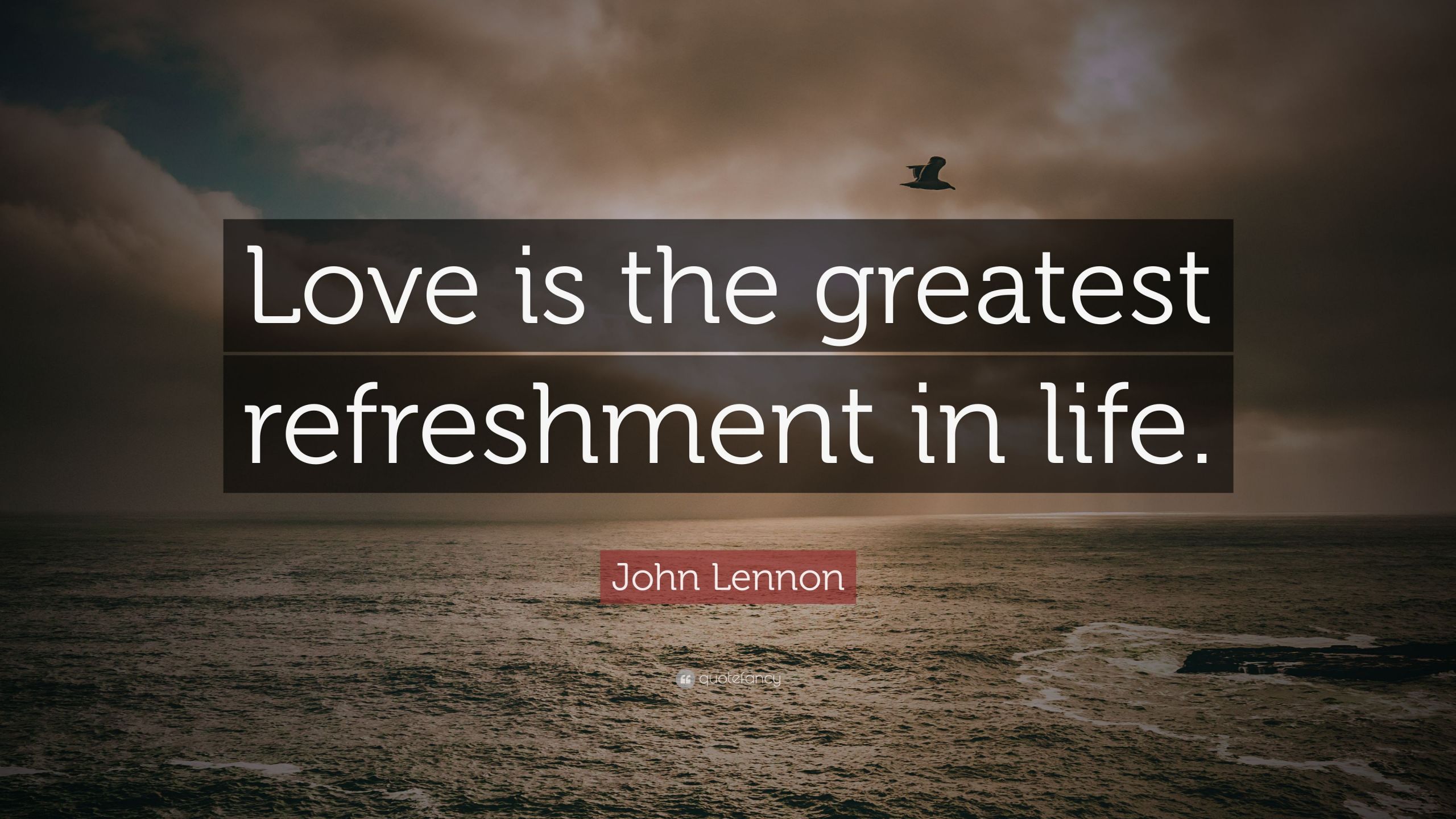 John Lennon Love Quotes
 John Lennon Quote “Love is the greatest refreshment in