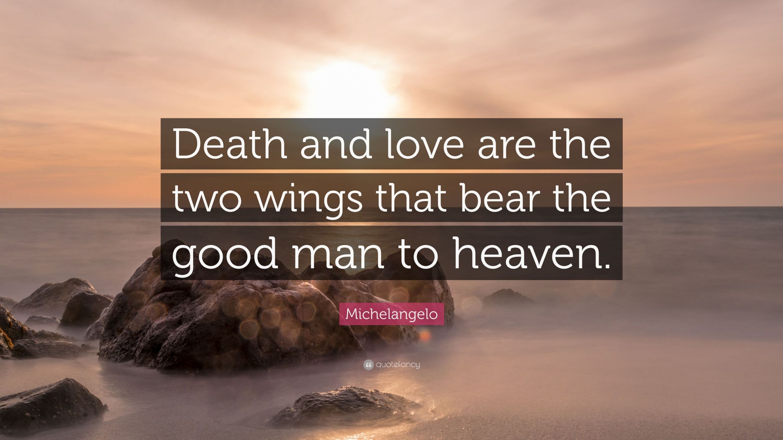 Love And Death Quotes
 Michelangelo Quote “Death and love are the two wings that