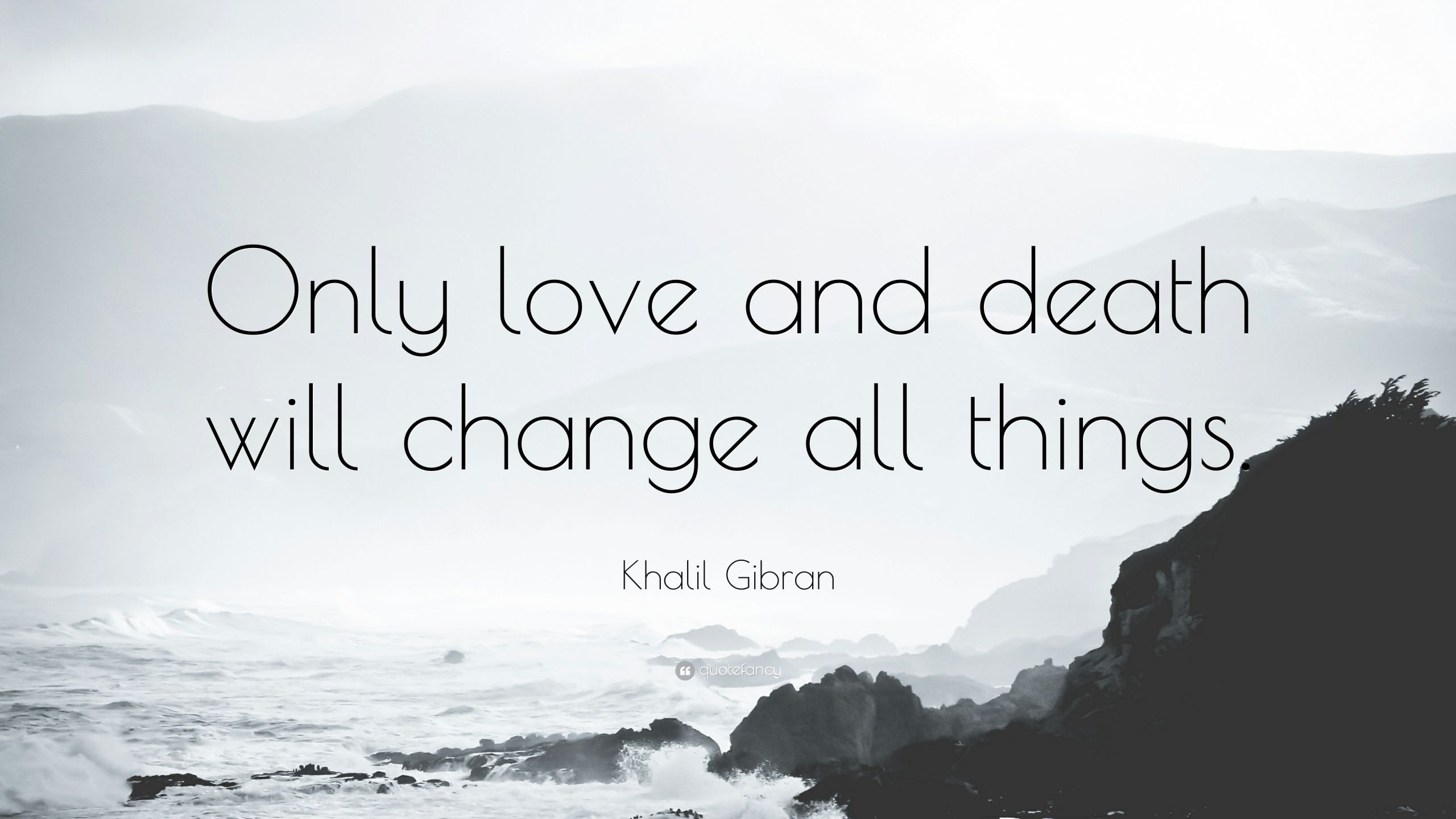 Love And Death Quotes
 Khalil Gibran Quote “ ly love and will change all