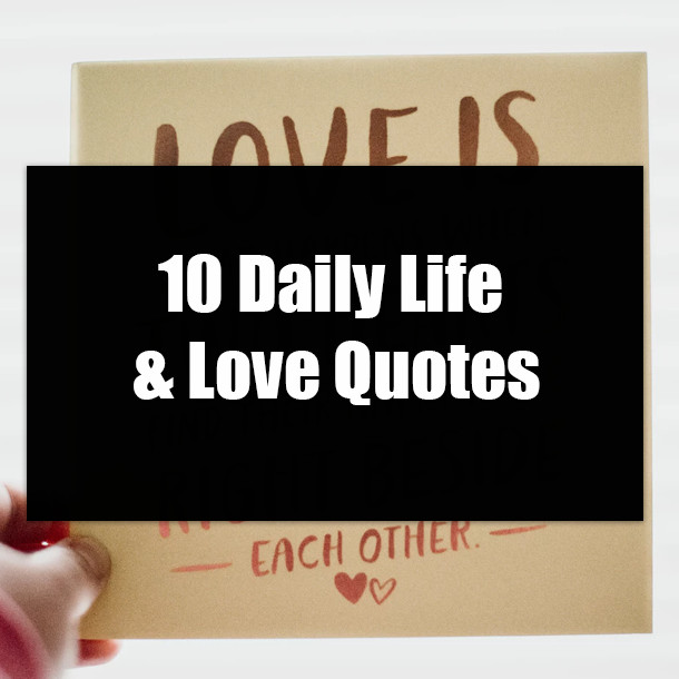 Love Everyday Quotes
 10 Daily Life & Love Quotes