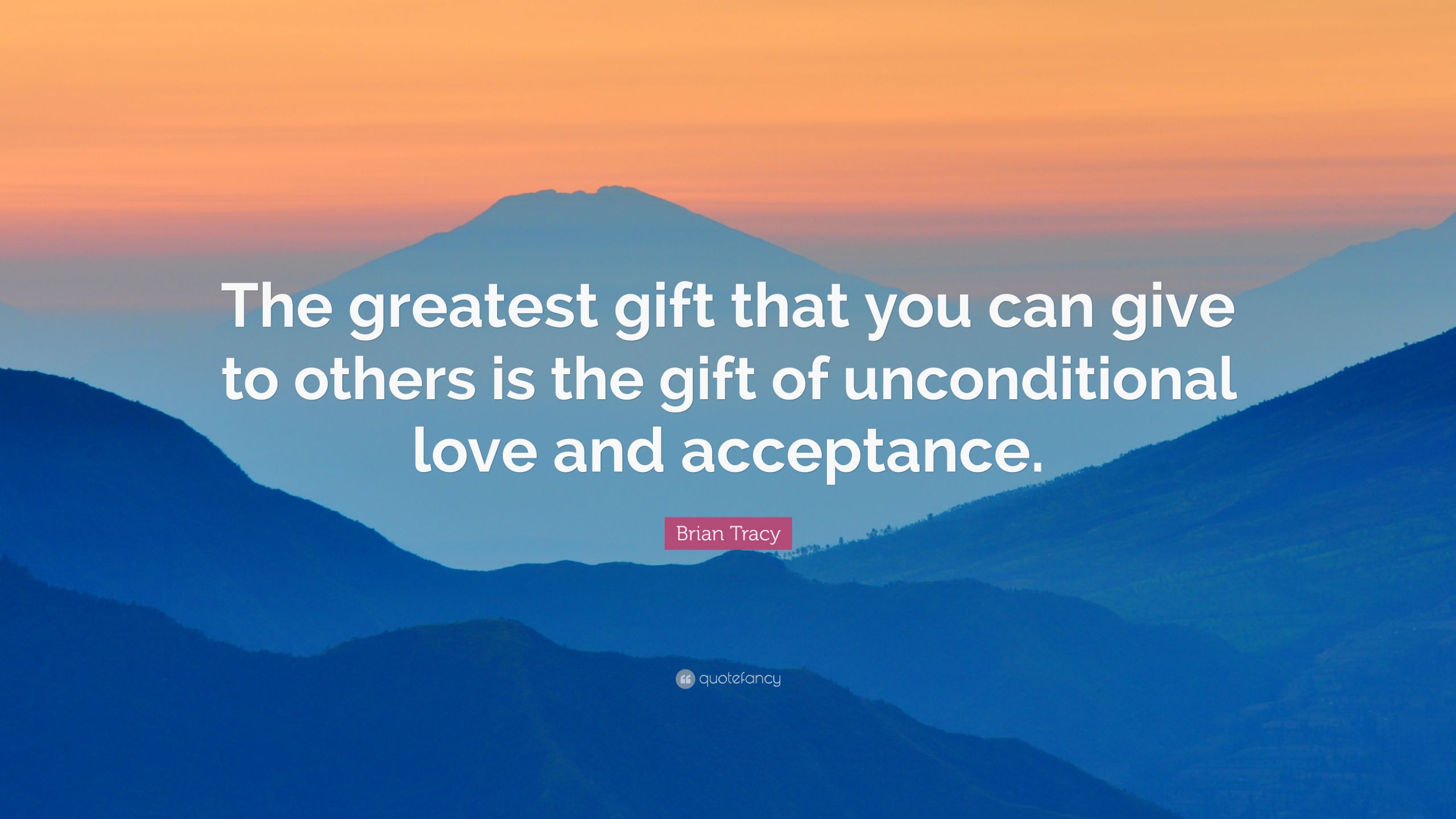 Love Gift Quotes
 Brian Tracy Quote “The greatest t that you can give to