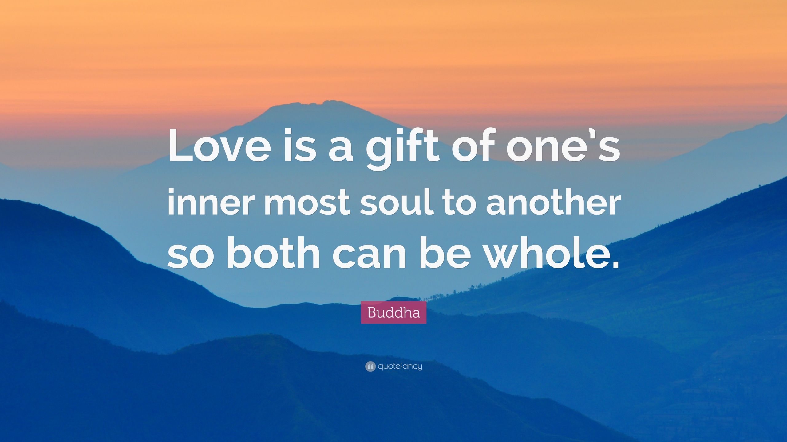 Love Gift Quotes
 Buddha Quote “Love is a t of one’s inner most soul to