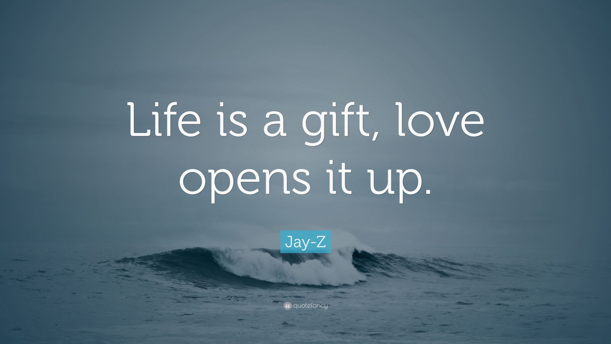 Love Gift Quotes
 Jay Z Quote “Life is a t love opens it up ”