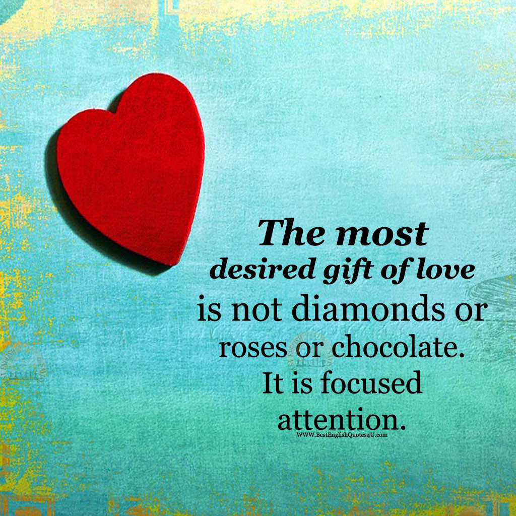 Love Gift Quotes
 The most desired t of love is not