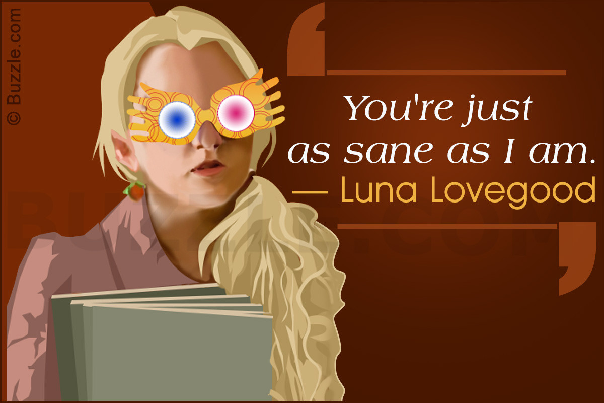 Luna Lovegood Quote
 Famous Luna Lovegood Quotes from the Harry Potter Series