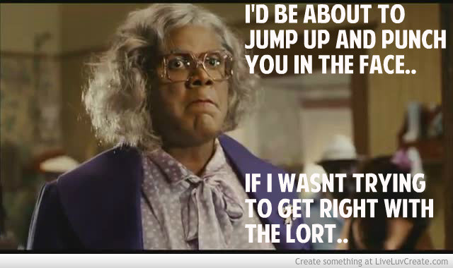 Madea Quotes On Relationships
 Quotes about Madea 24 quotes