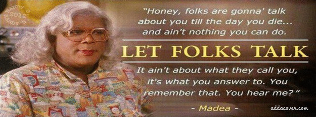 Madea Quotes On Relationships
 Madea Funny Quotes QuotesGram